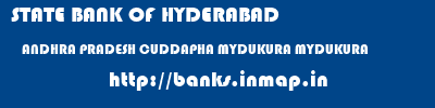 STATE BANK OF HYDERABAD  ANDHRA PRADESH CUDDAPHA MYDUKURA MYDUKURA  banks information 